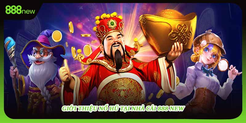 Giới thiệu nổ hũ tại nhà cái 888 NEW